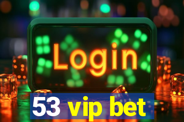 53 vip bet